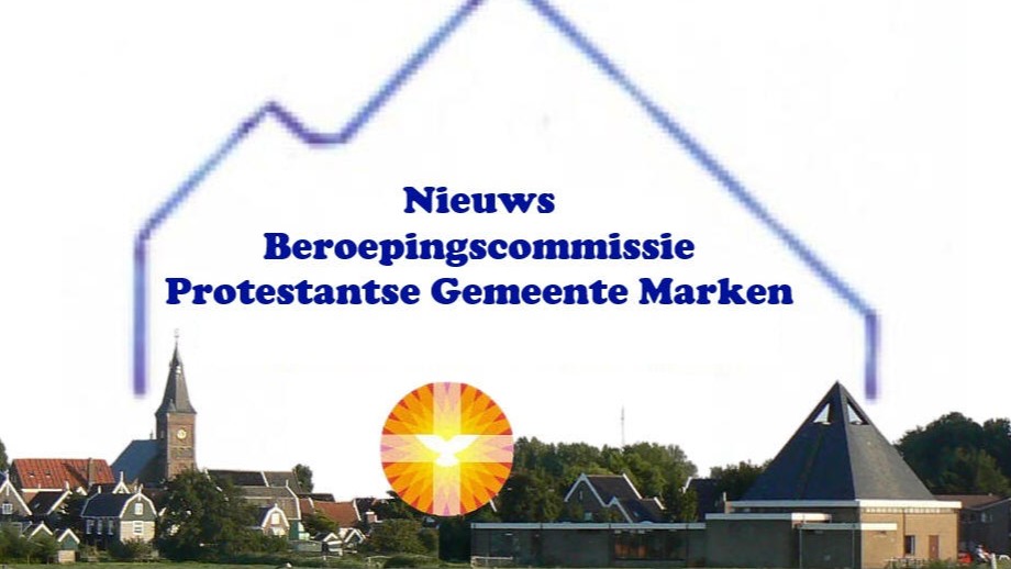 Nieuws van de Beroepingscommissie Protestantse Gemeente Marken